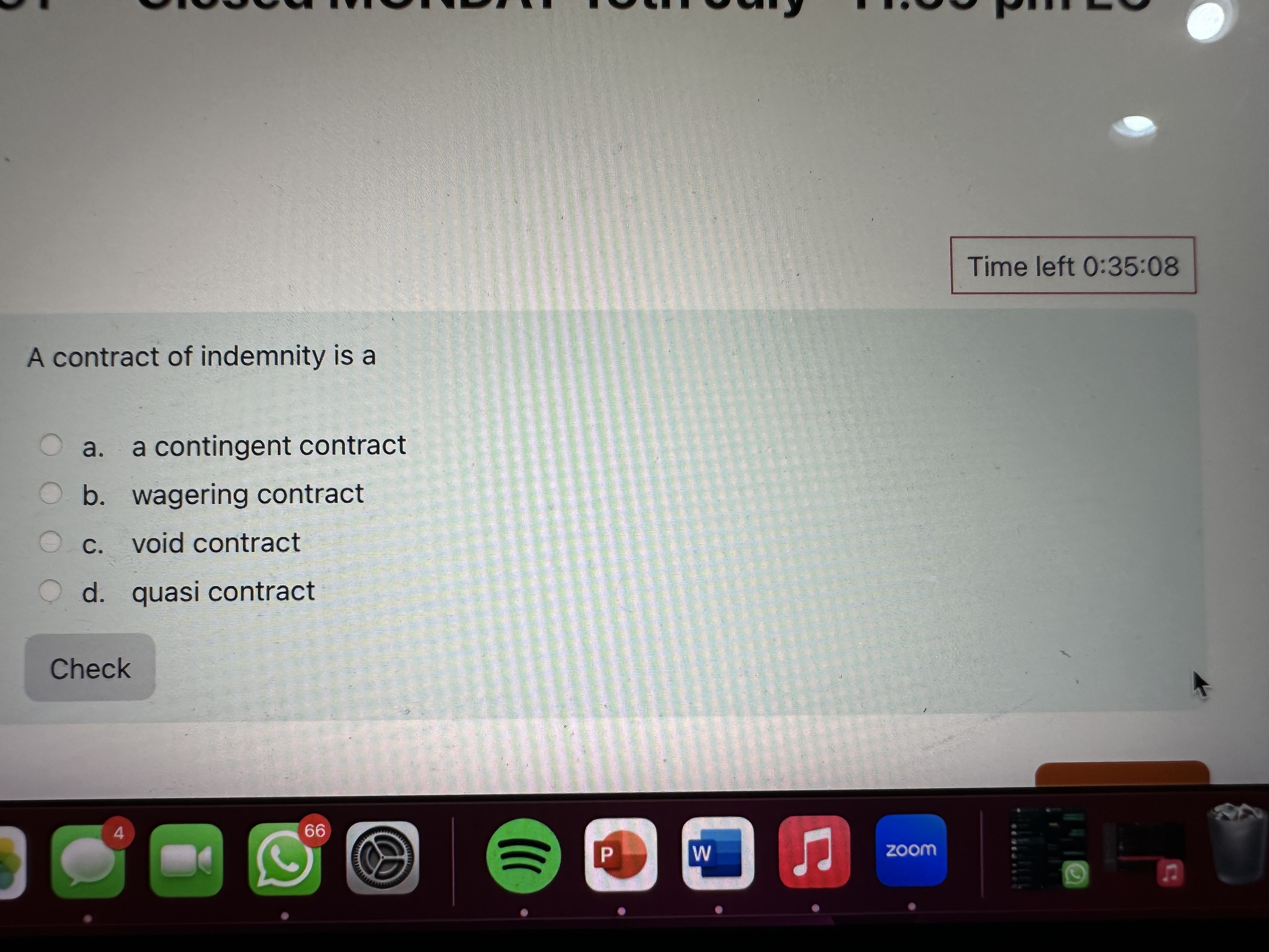  Time left 0:35:08 A contract of indemnity is a a. a