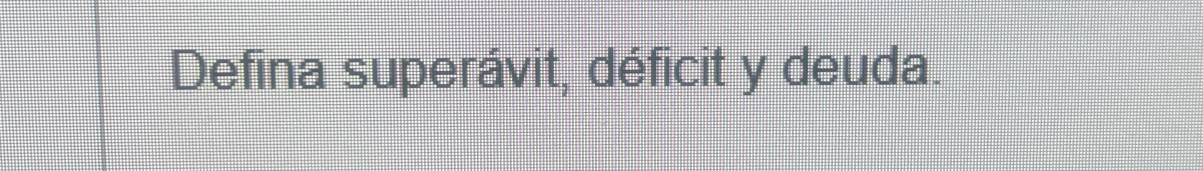  Defina supervit, dficit y deuda. 