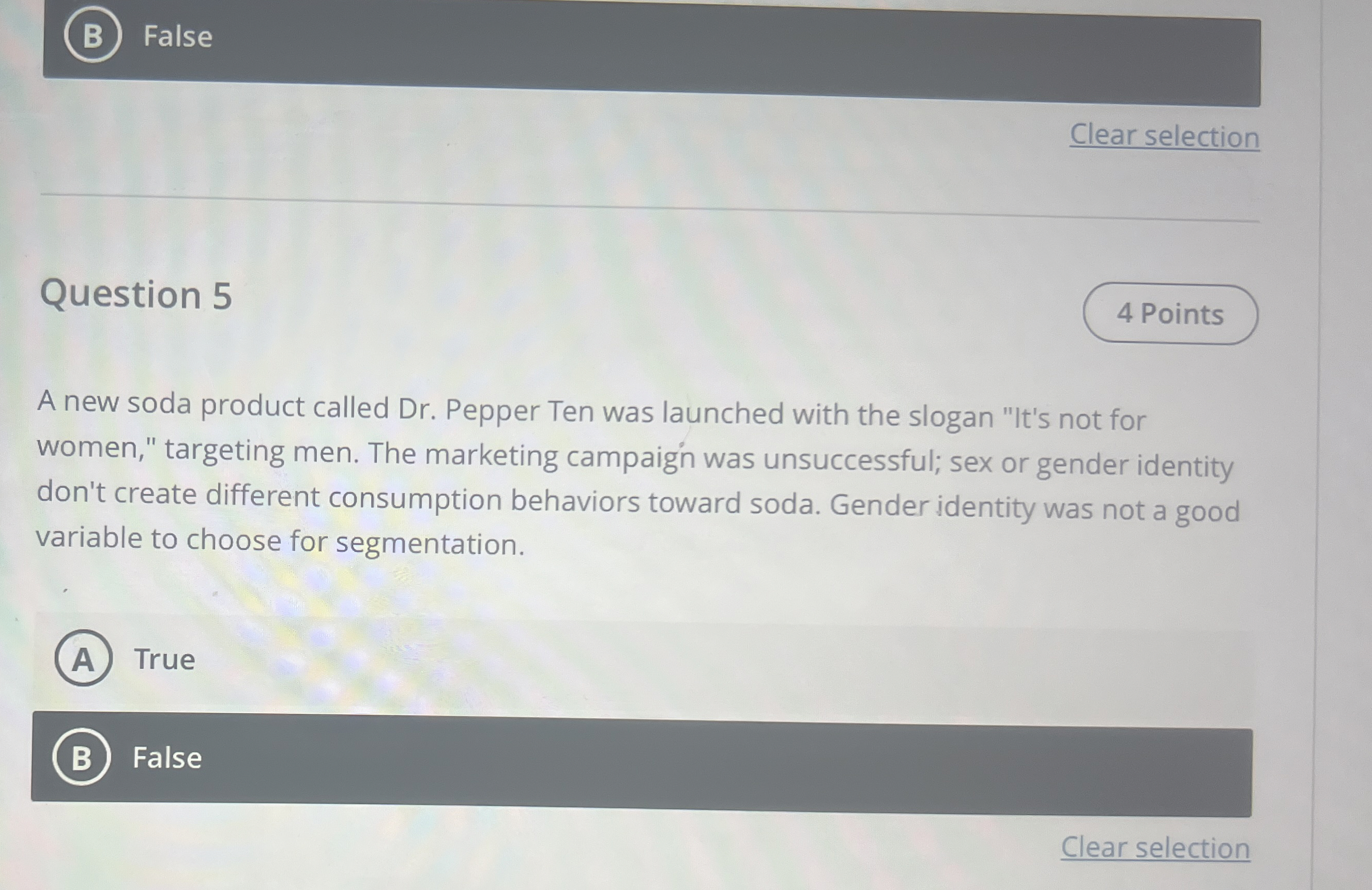  (B) False Clear selection Question 5 A new soda product called
