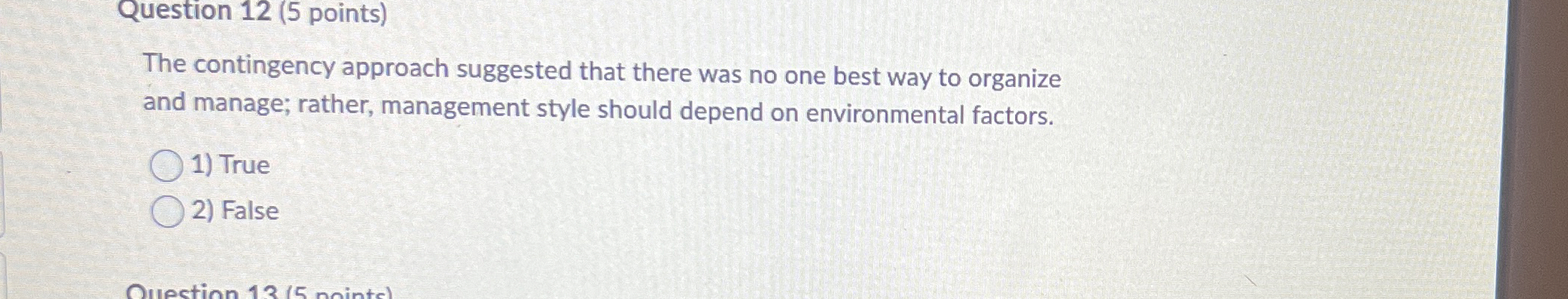  Question 12(5 points) The contingency approach suggested that there was no