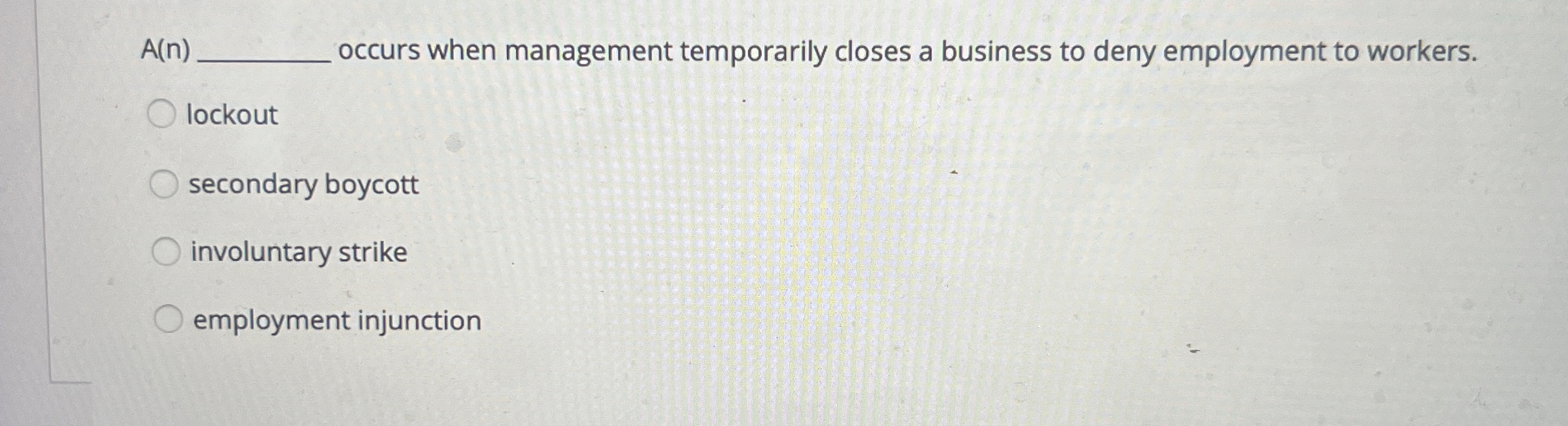  A(n) occurs when management temporarily closes a business to deny employment