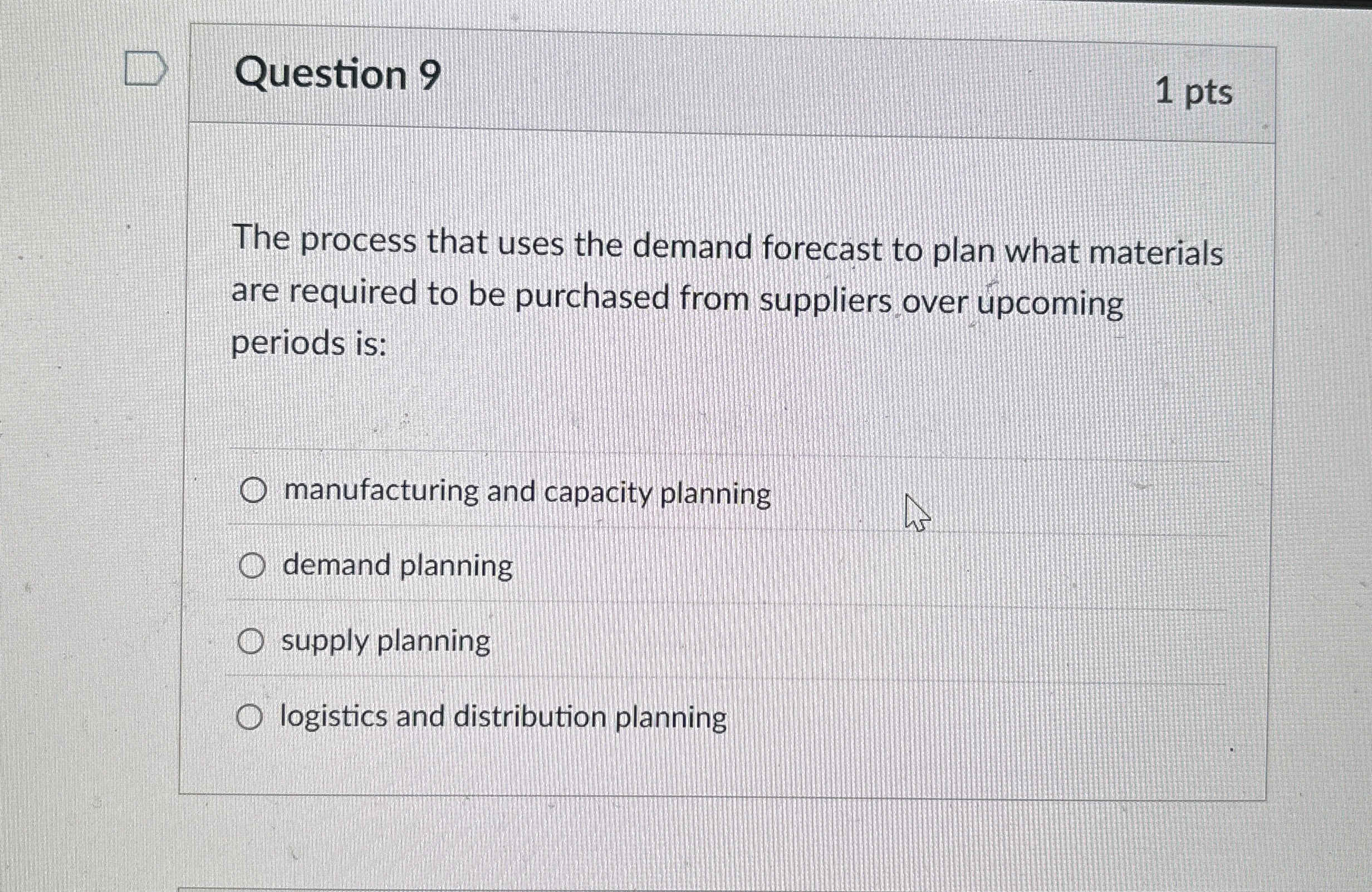  Question 9 The process that uses the demand forecast to plan