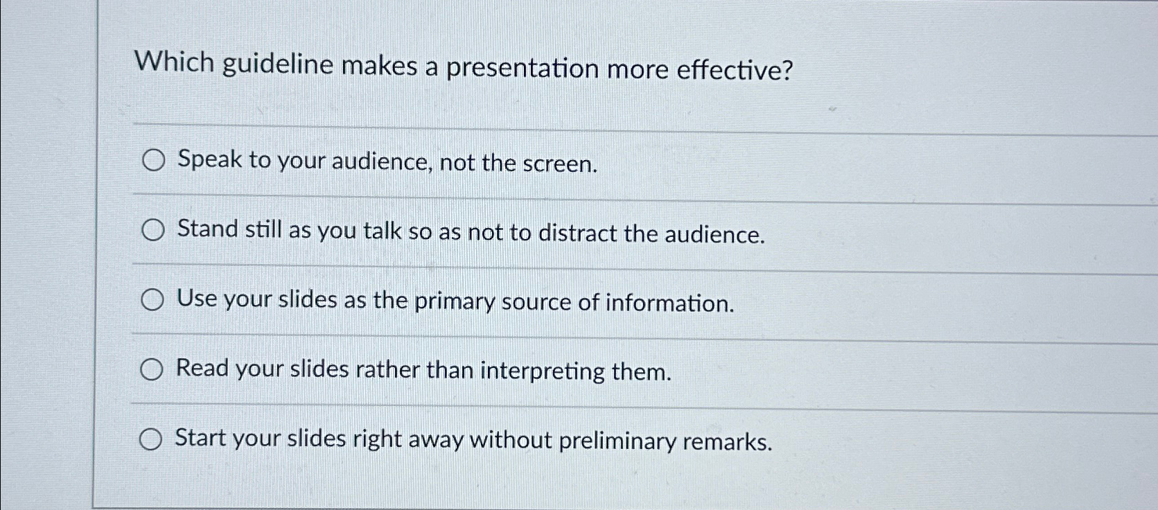  Which guideline makes a presentation more effective? Speak to your audience,