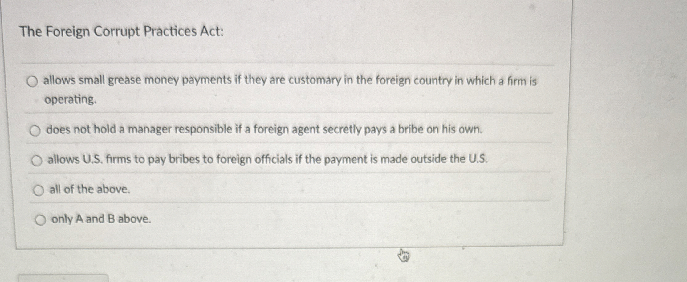  Question 20 The Foreign Corrupt Practices Act: allows small grease money