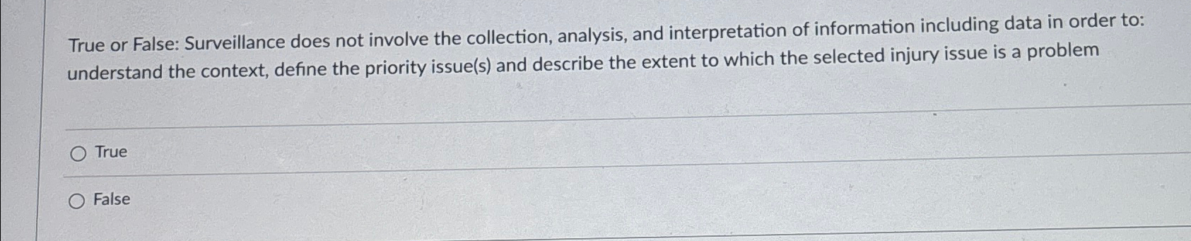  True or False: Surveillance does not involve the collection, analysis, and