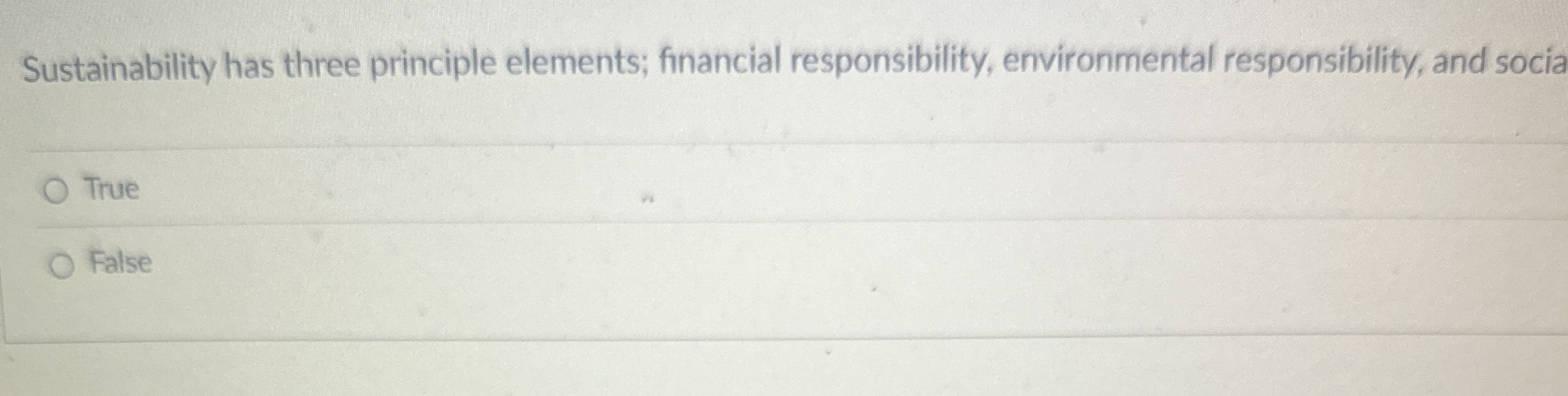  Sustainability has three principle elements; financial responsibility, environmental responsibility, and socia