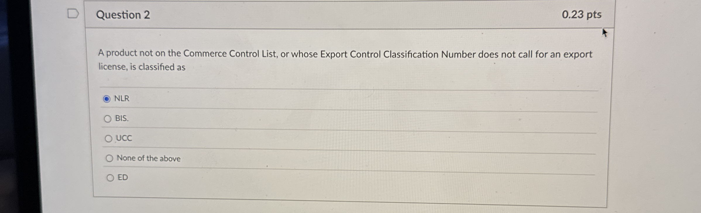  Question 2 0.23 pts A product not on the Commerce Control