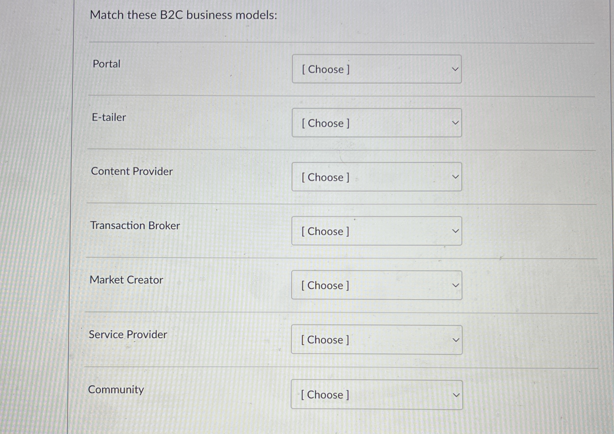 Match these B2C business models: Portal E-tailer Content Provider Transaction Broker