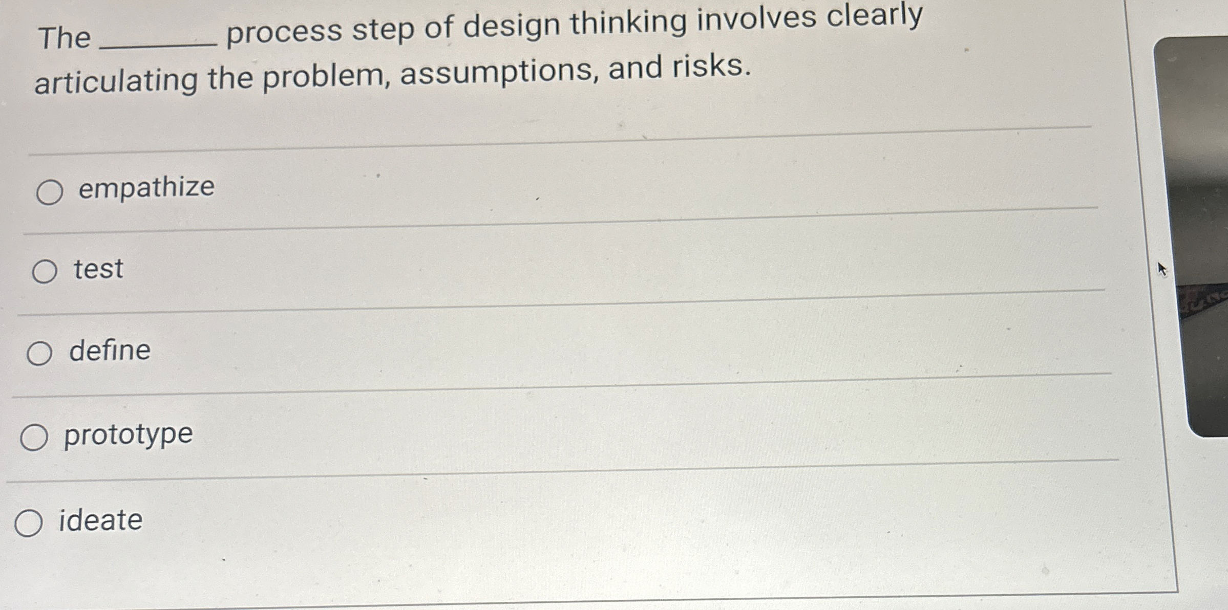  The process step of design thinking involves clearly articulating the problem,