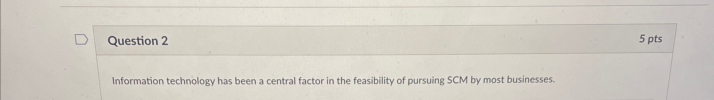  Question 2 5 pts Information technology has been a central factor