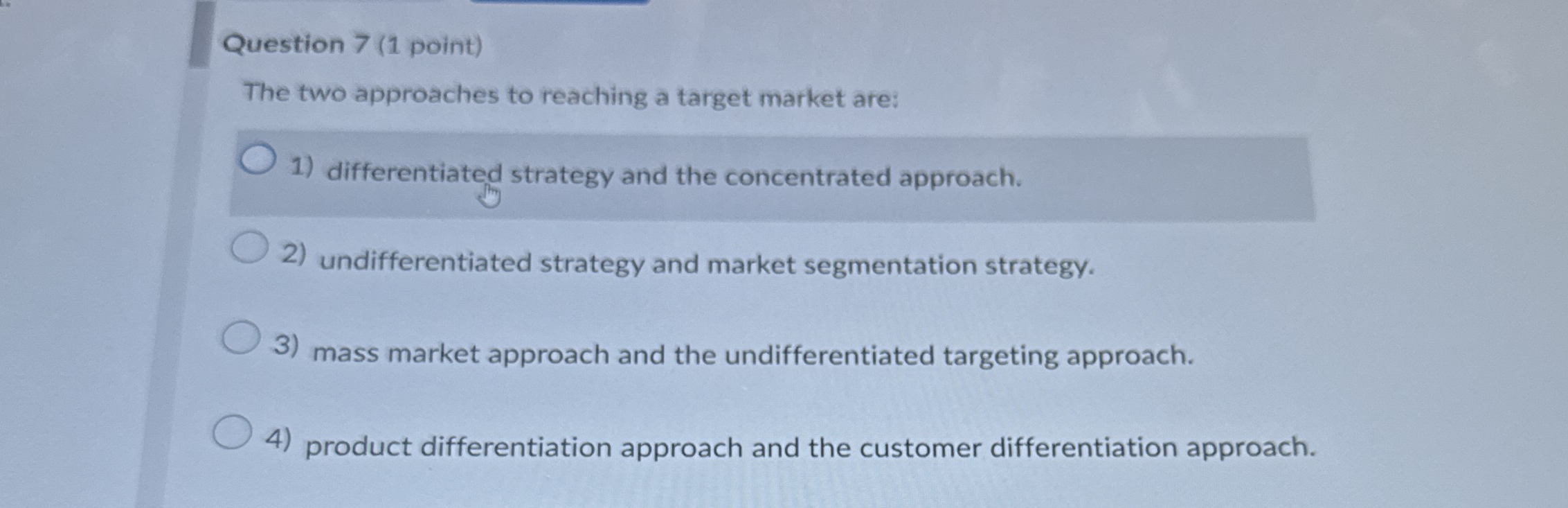  Question 7(1 point) The two approaches to reaching a target market