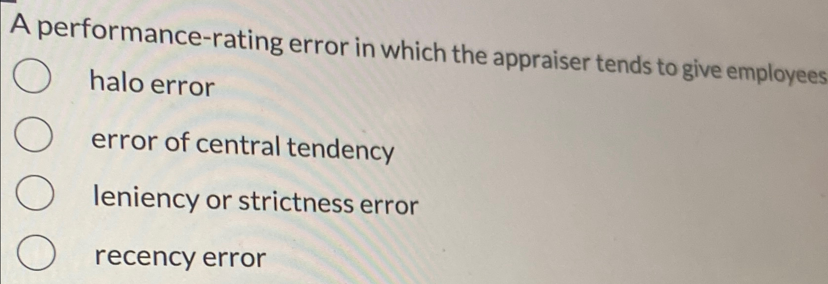  A performance-rating error in which the appraiser tends to give employees