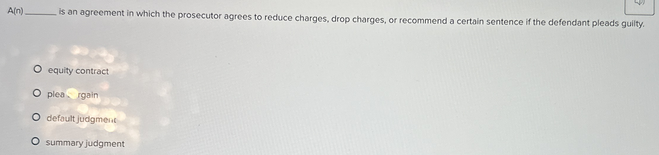  A(n) is an agreement in which the prosecutor agrees to reduce