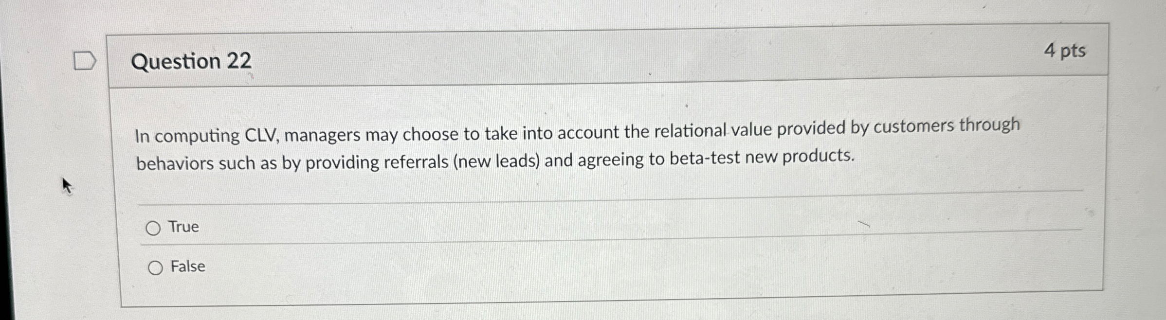  Question 22 In computing CLV, managers may choose to take into
