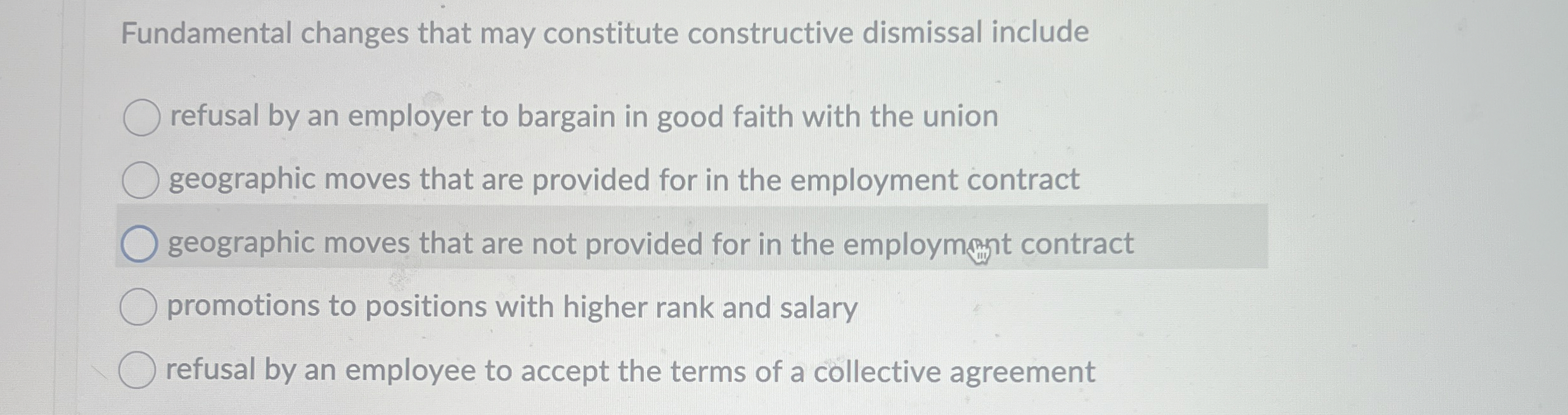  Fundamental changes that may constitute constructive dismissal include refusal by an
