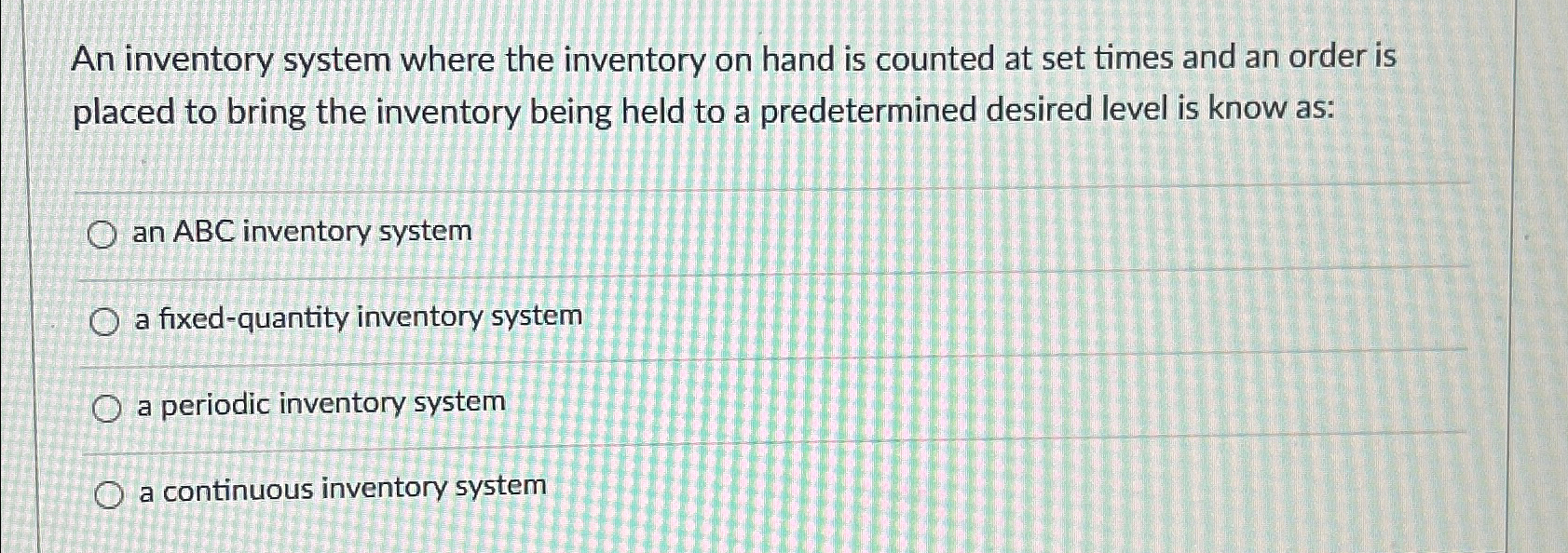  An inventory system where the inventory on hand is counted at