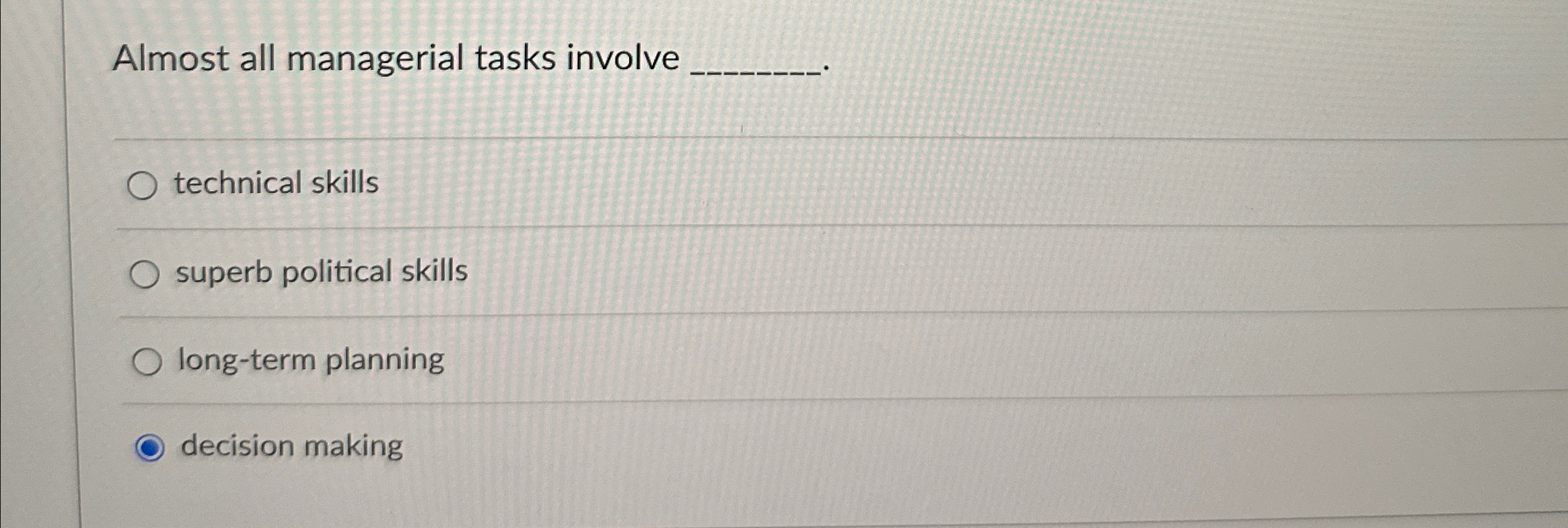  Almost all managerial tasks involve q, technical skills superb political skills