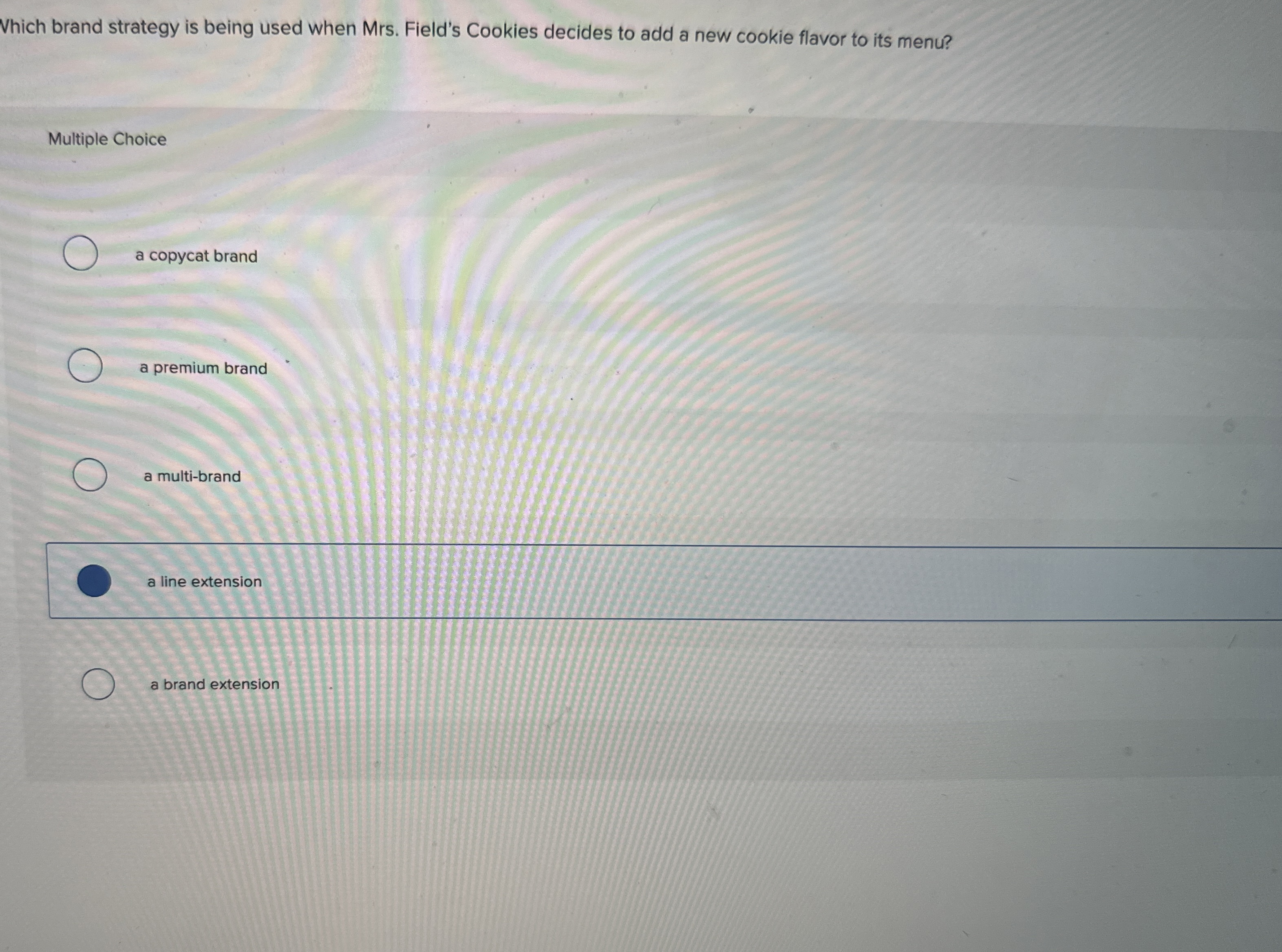  Which brand strategy is being used when Mrs. Field's Cookies decides