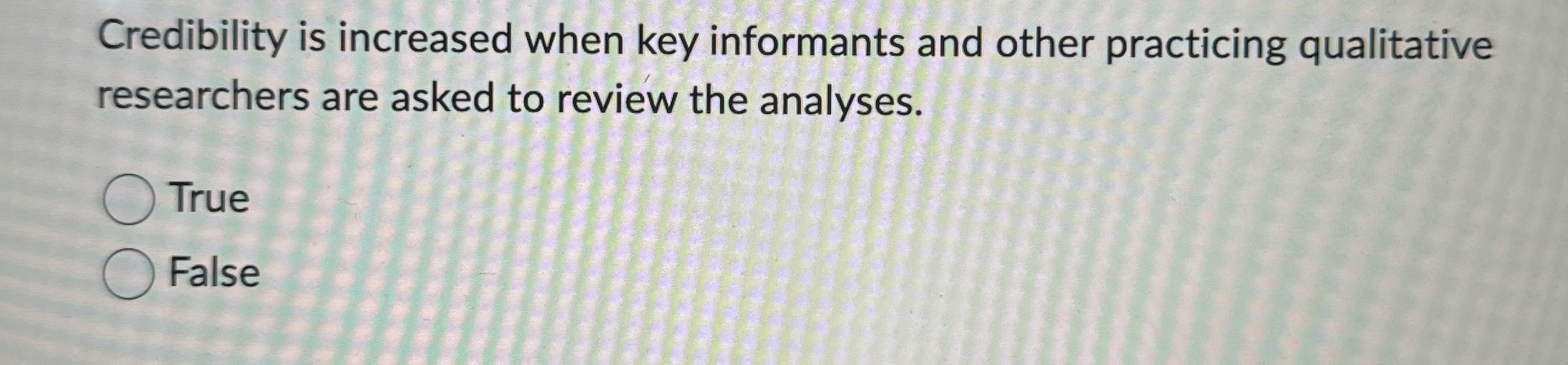  Credibility is increased when key informants and other practicing qualitative researchers
