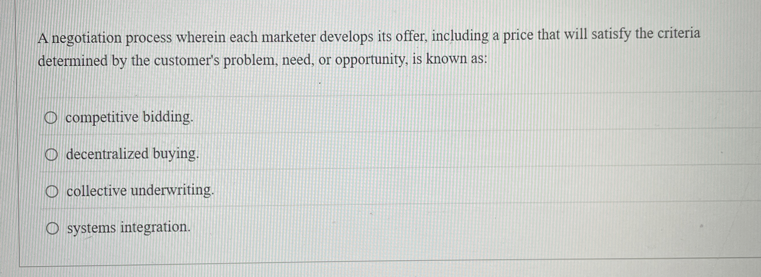  A negotiation process wherein each marketer develops its offer, including a