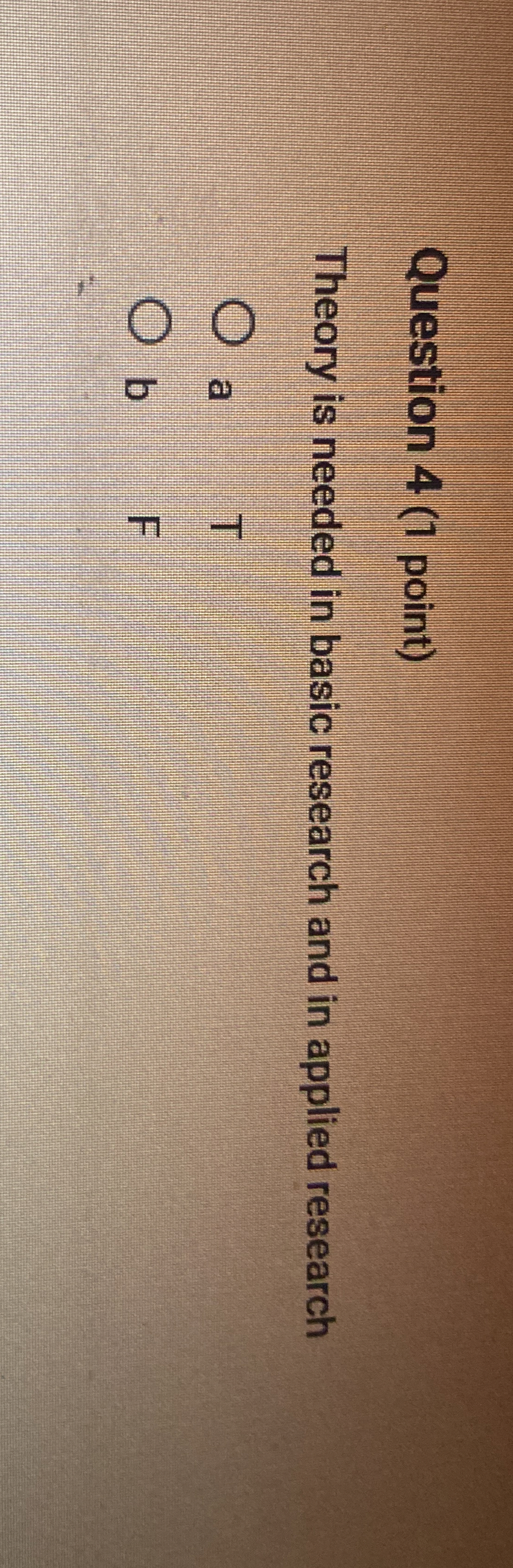  Question 4(1 point) Theory is needed in basic research and in