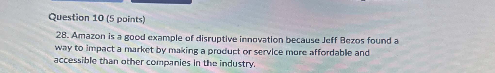  Question 10(5 points) 28. Amazon is a good example of disruptive