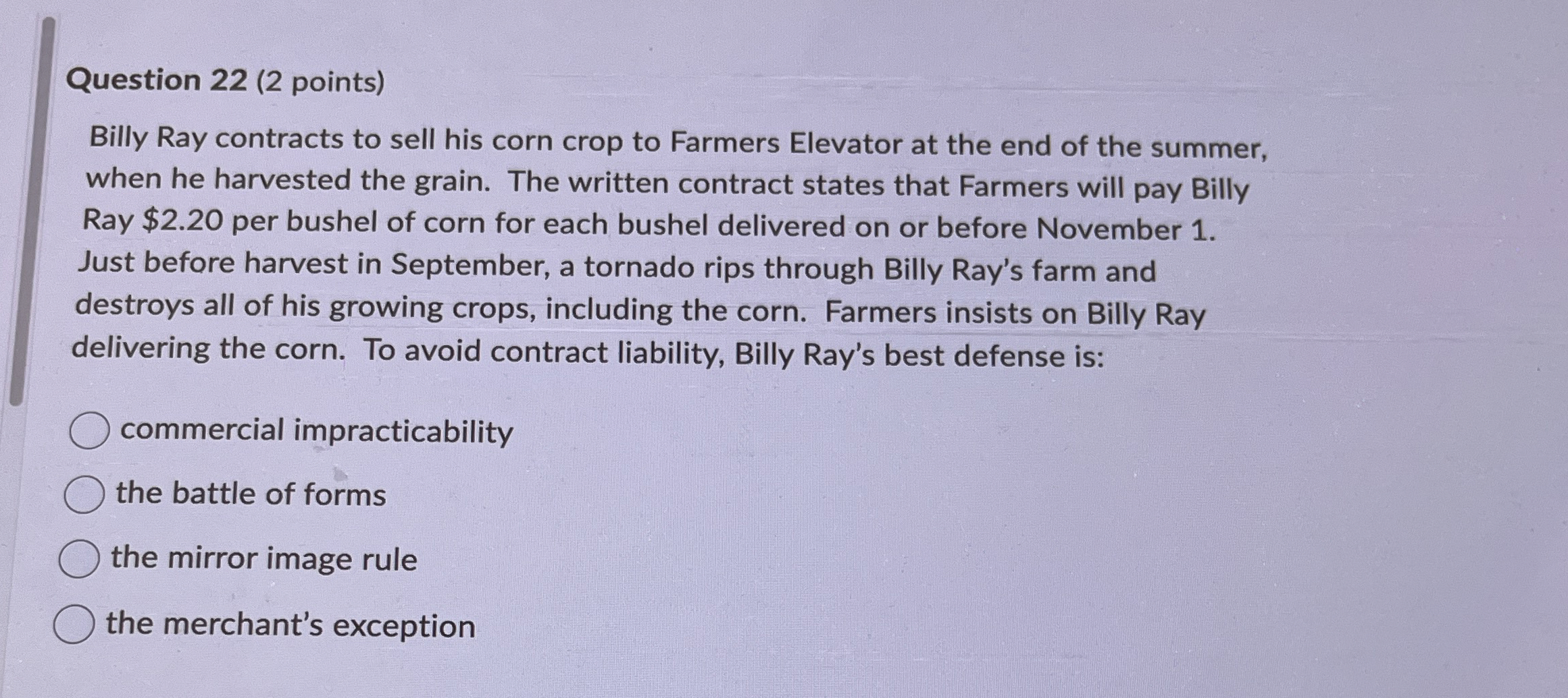  Question 22(2 points) Billy Ray contracts to sell his corn crop