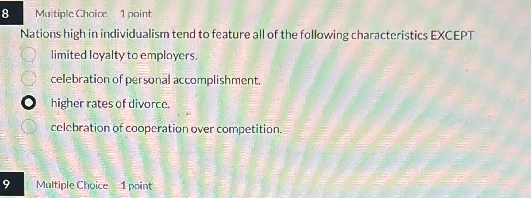  8 Multiple Choice 1 point Nations high in individualism tend to