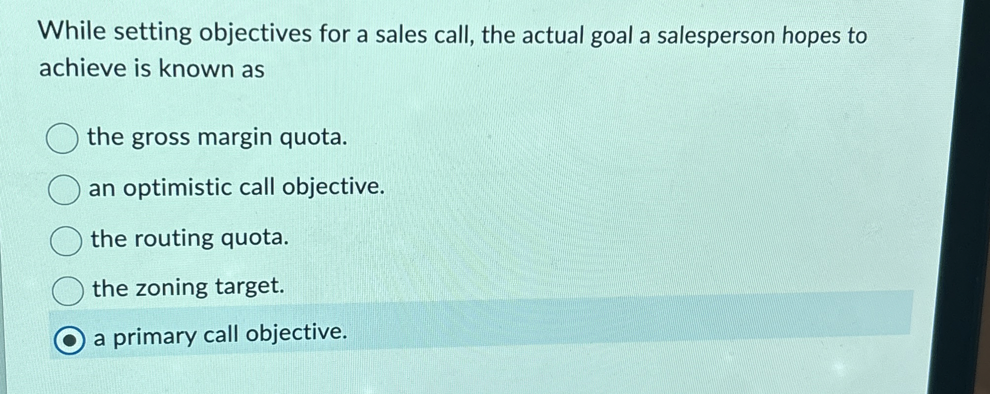  While setting objectives for a sales call, the actual goal a