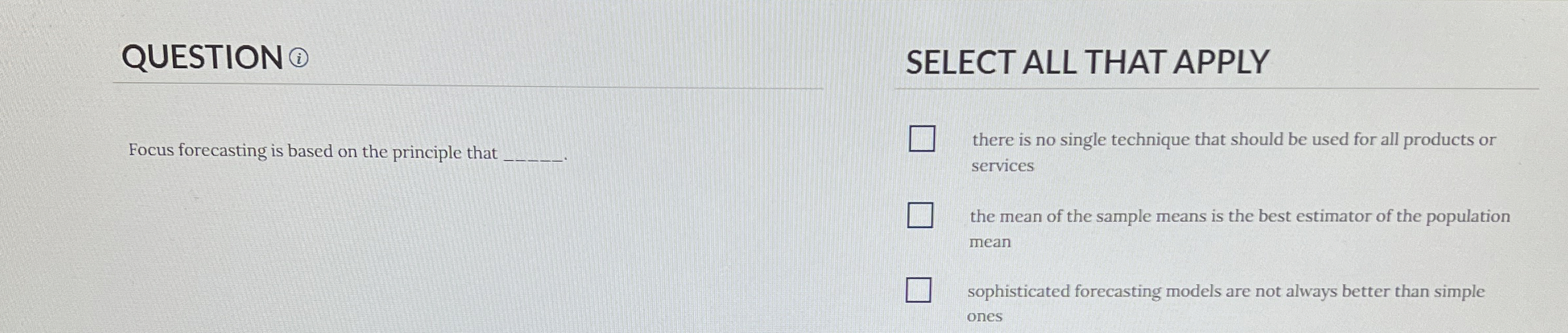  QUESTION Focus forecasting is based on the principle that there is