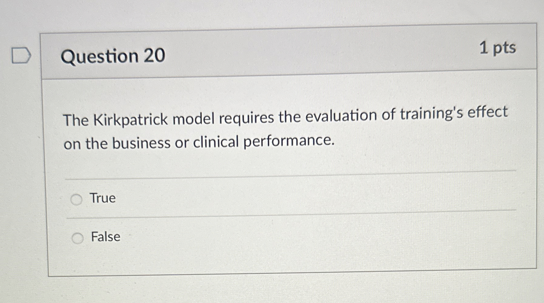 Question 20 1 pts The Kirkpatrick model requires the evaluation of