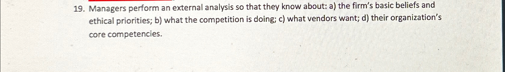  Managers perform an external analysis so that they know about: a)