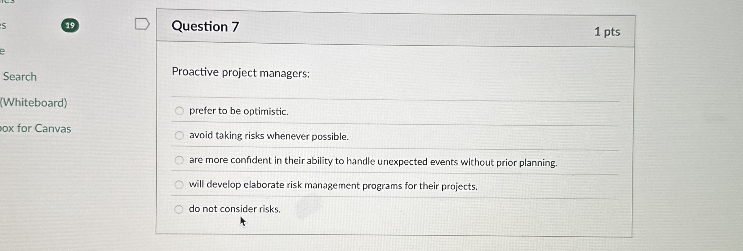  19 Question 7 1 pts Search Proactive project managers: (Whiteboard) ox