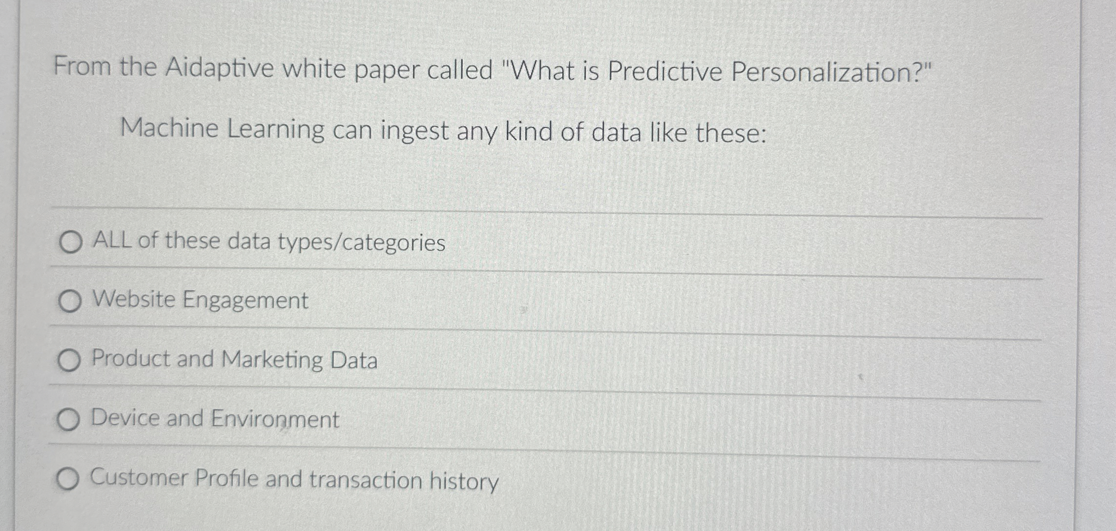  From the Aidaptive white paper called "What is Predictive Personalization?" Machine