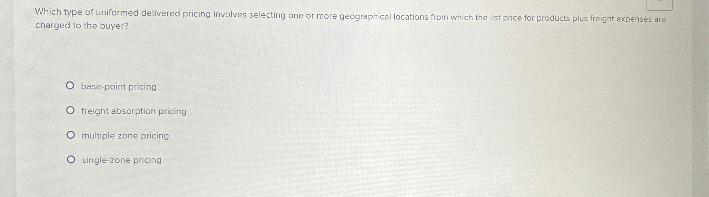  Which type of uniformed delivered pricing involves selecting one or more