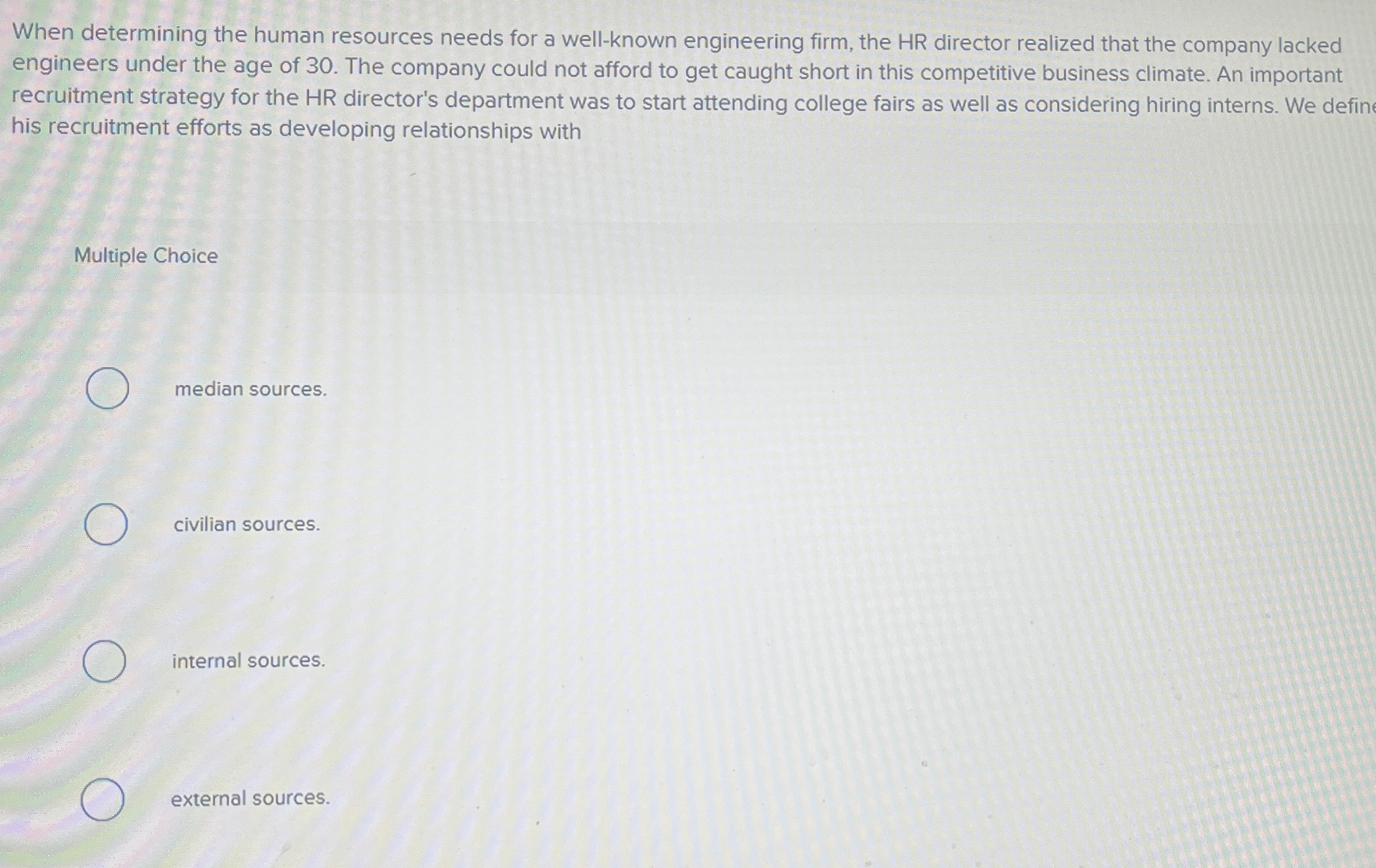  When determining the human resources needs for a well-known engineering firm,
