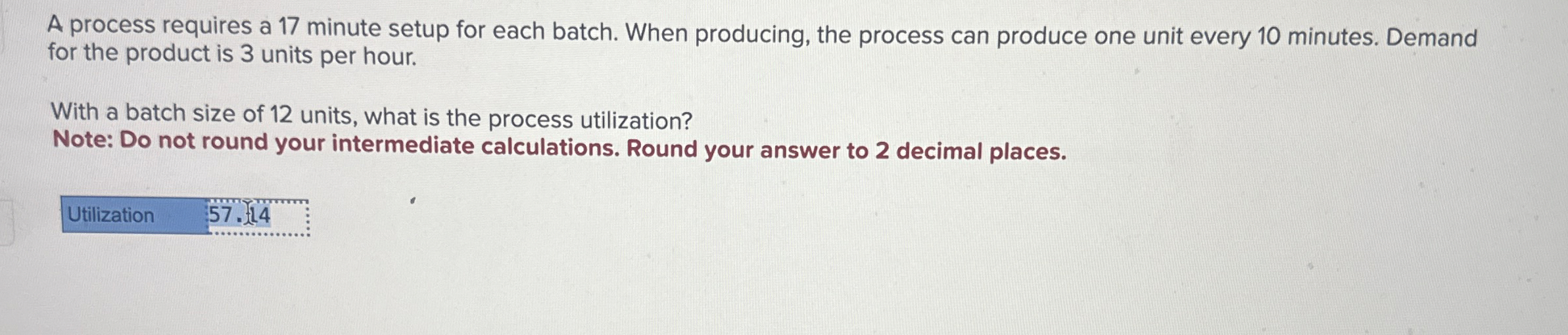  A process requires a 17 minute setup for each batch. When