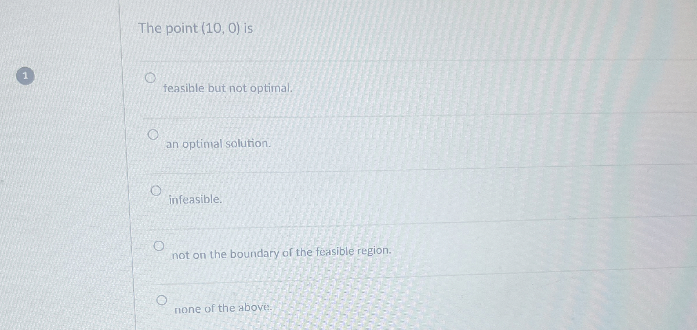  The point (10,0) is 1 feasible but not optimal. an optimal