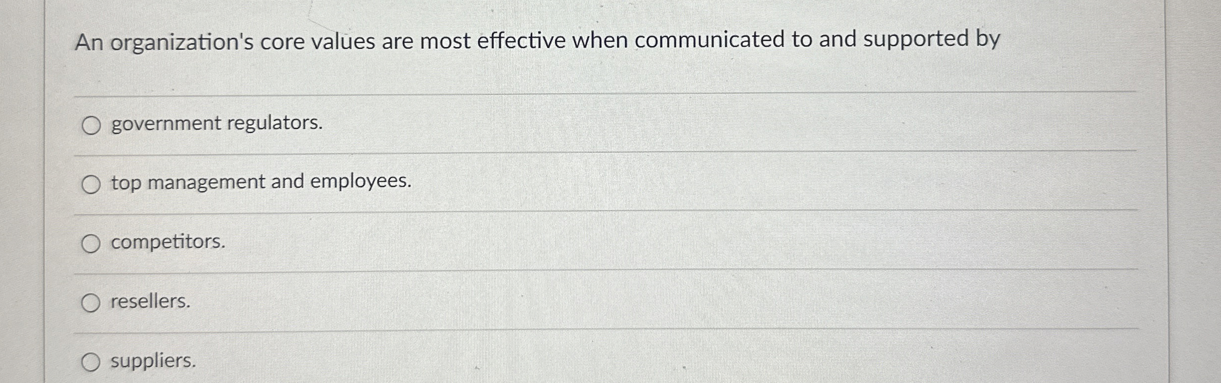  An organization's core values are most effective when communicated to and