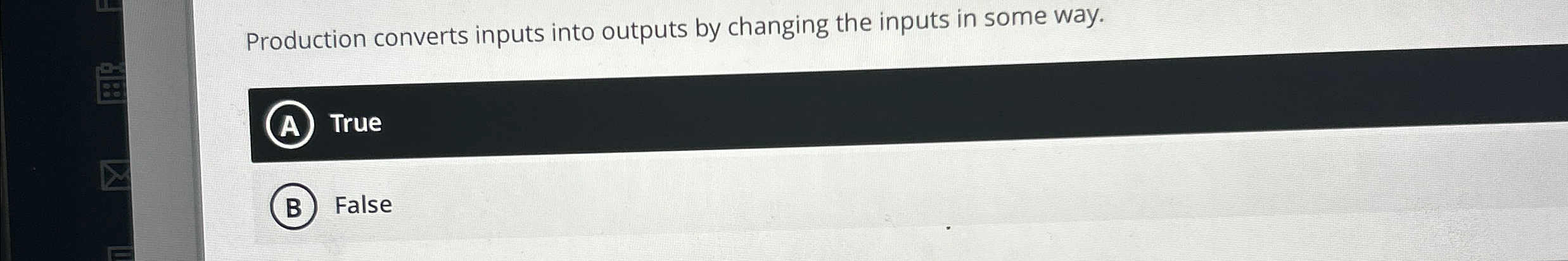  Production converts inputs into outputs by changing the inputs in some