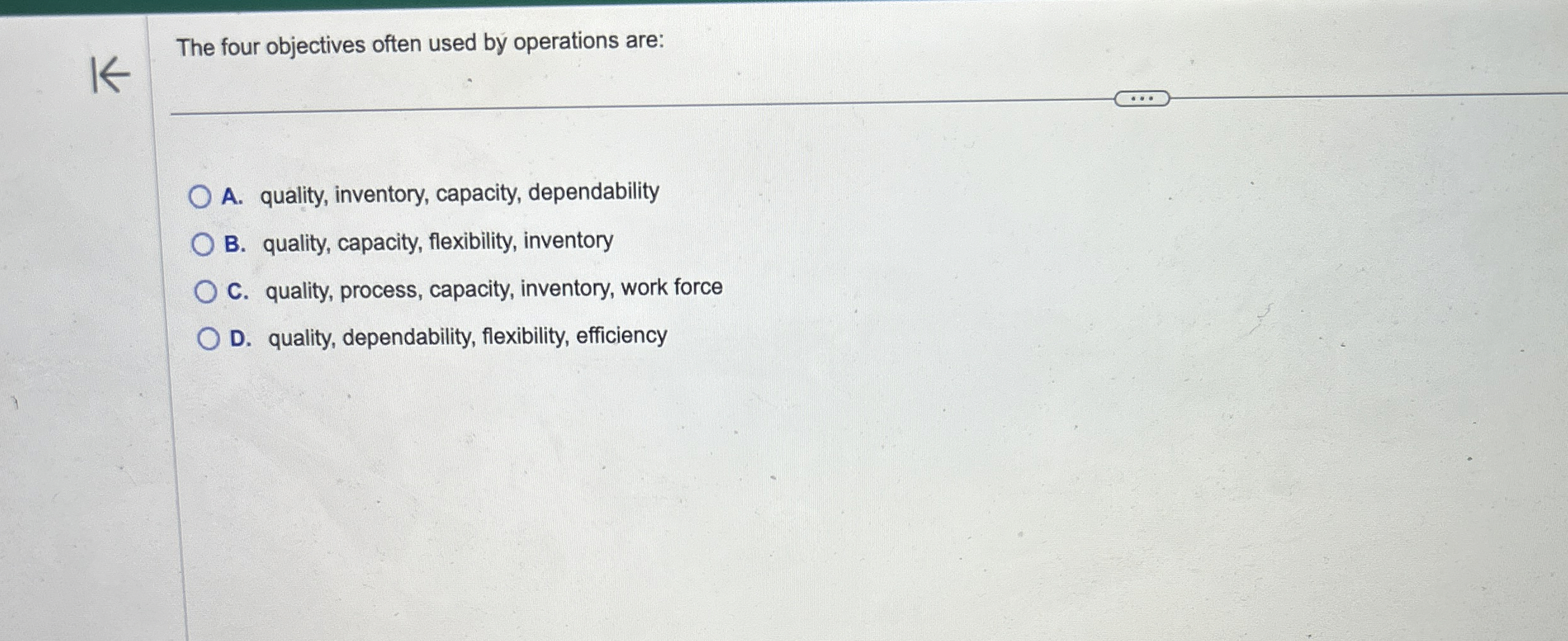  The four objectives often used by operations are: A. quality, inventory,