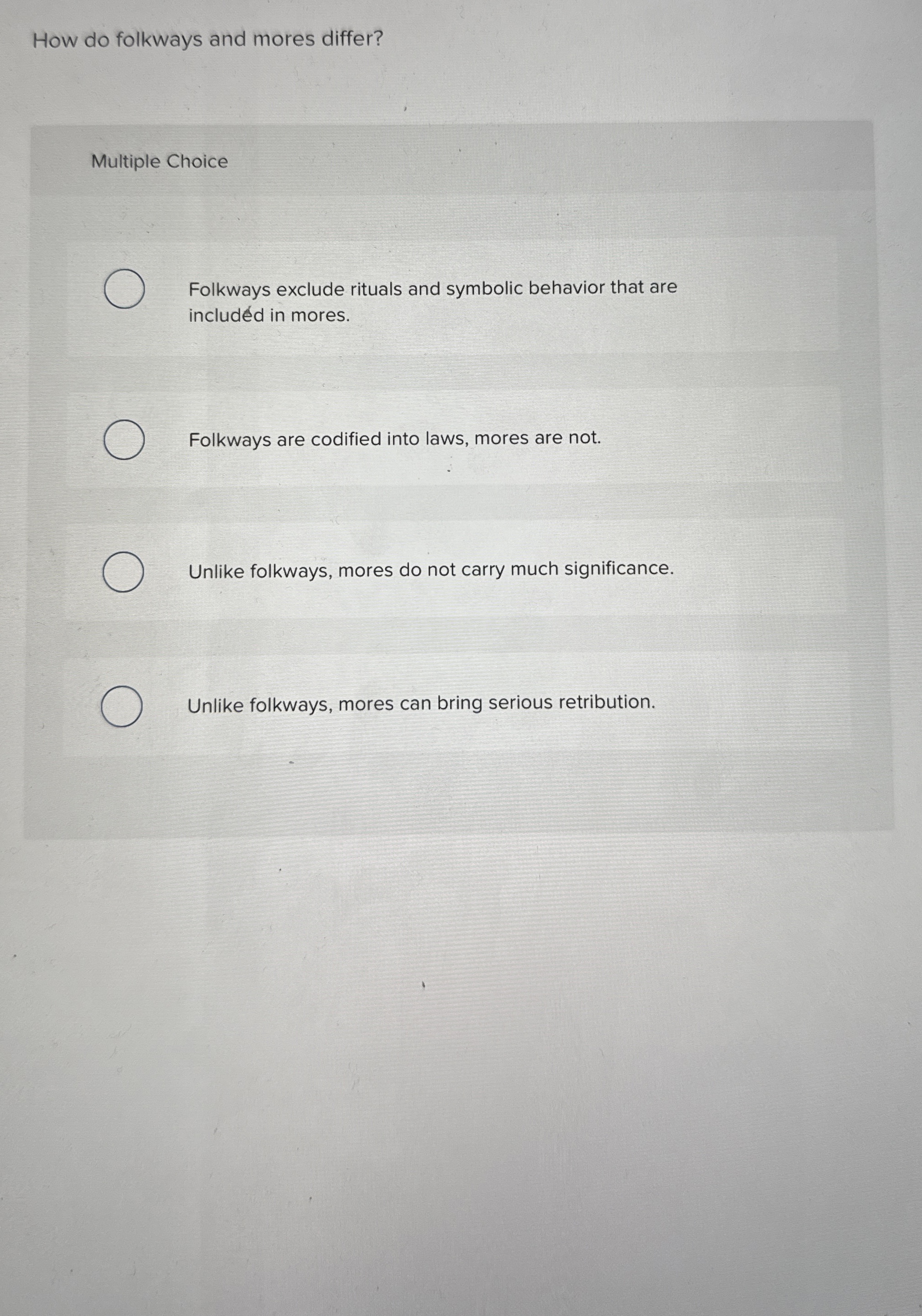  How do folkways and mores differ? Multiple Choice Folkways exclude rituals