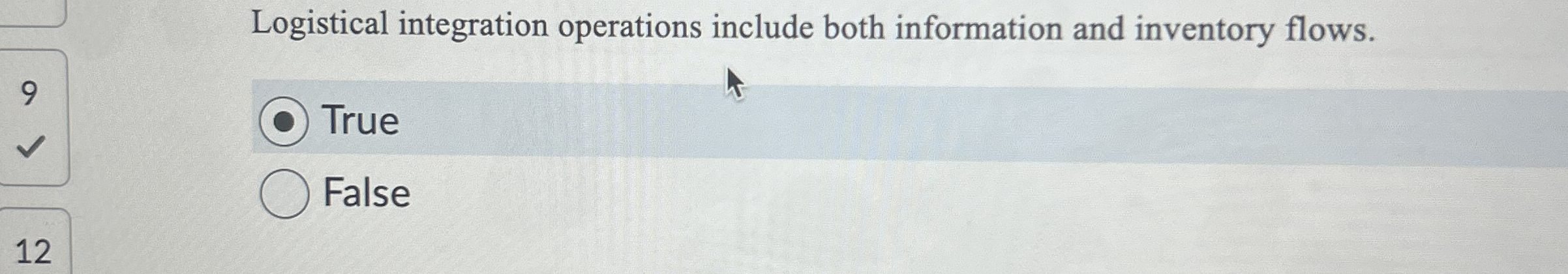  Logistical integration operations include both information and inventory flows. True False