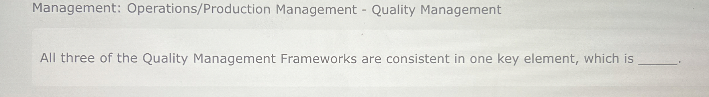  Management: Operations/Production Management - Quality Management All three of the Quality