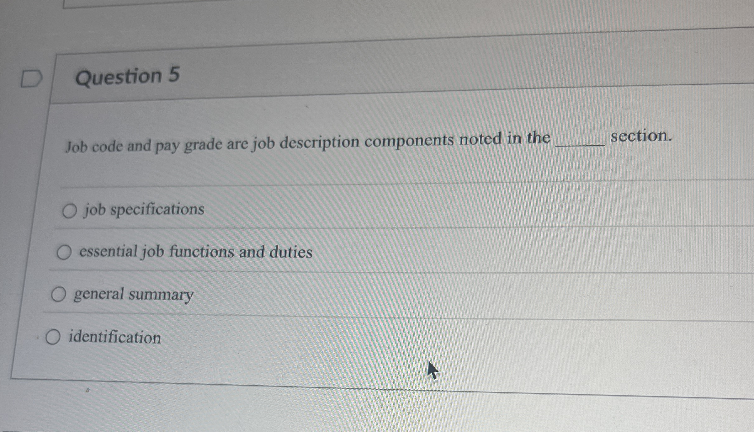  Question 5 Job code and pay grade are job description components