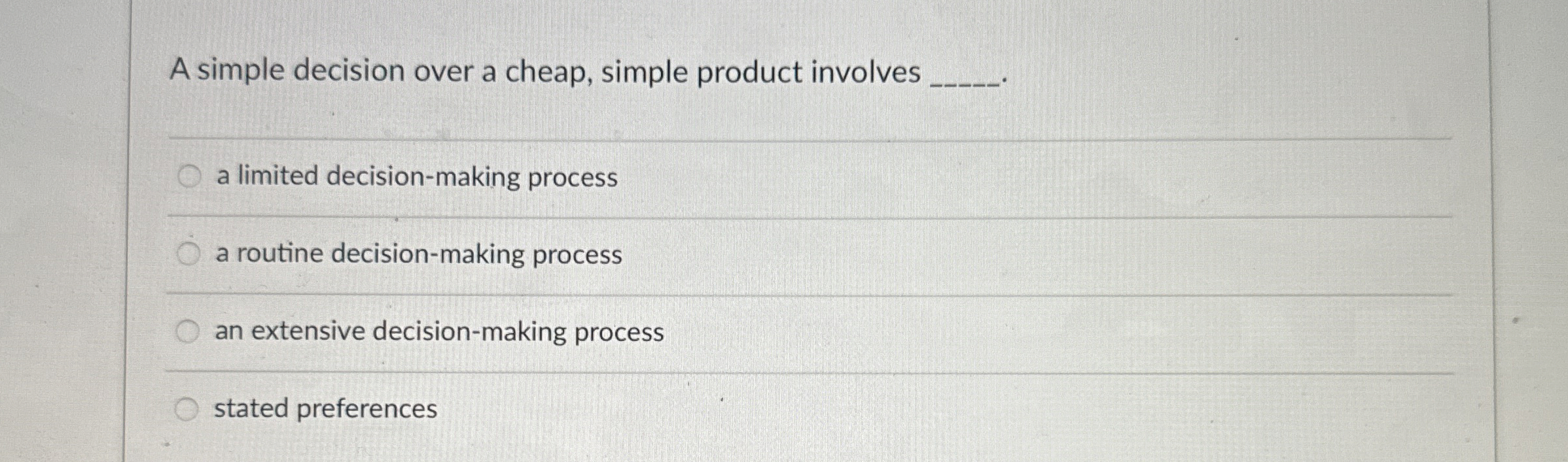  A simple decision over a cheap, simple product involves a limited