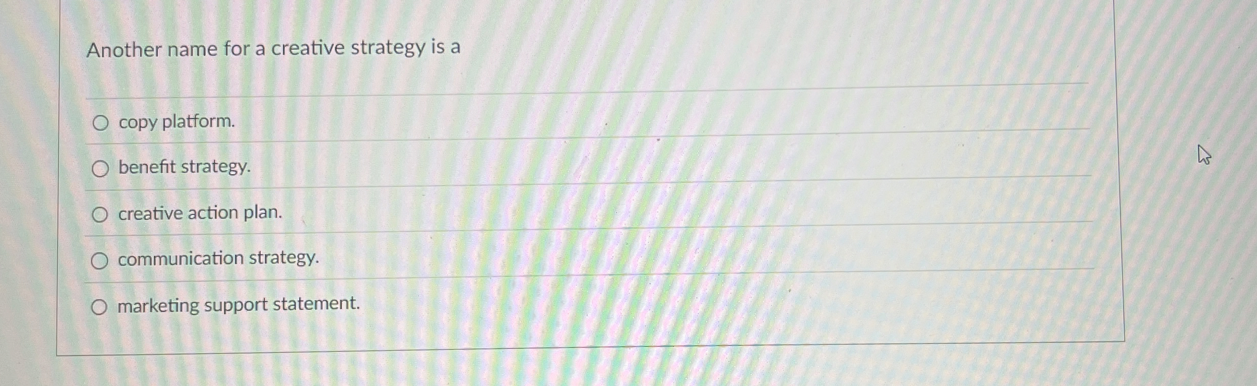  Another name for a creative strategy is a copy platform. benefit