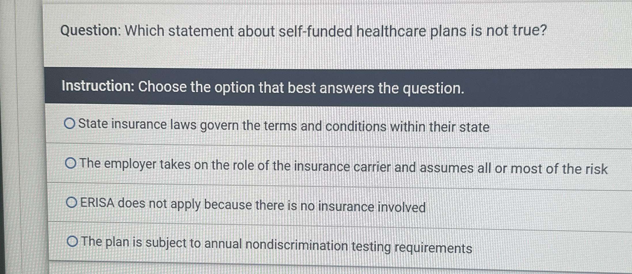  Question: Which statement about self-funded healthcare plans is not true? State