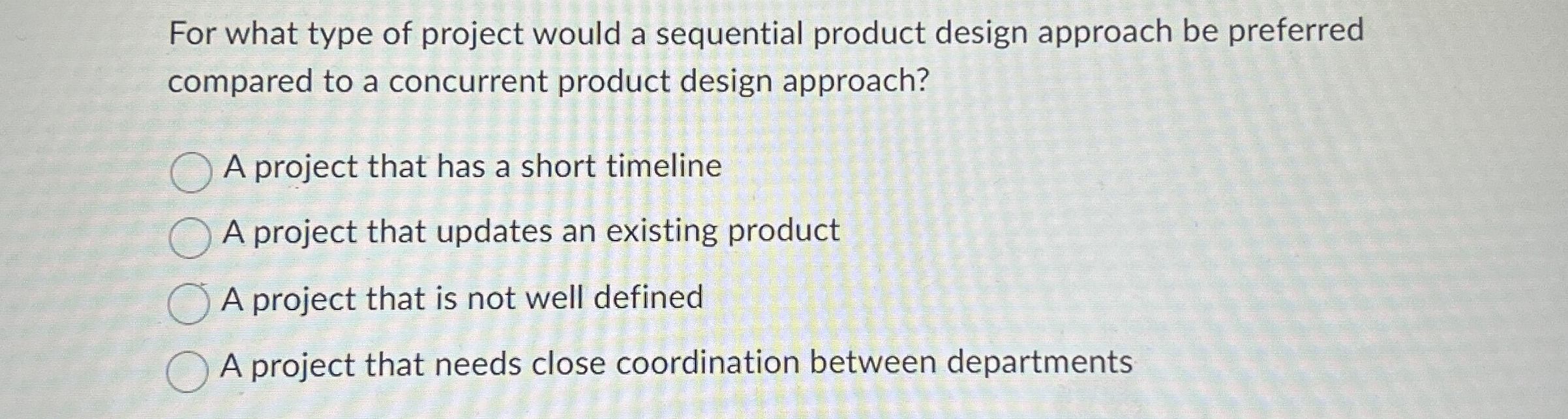  For what type of project would a sequential product design approach