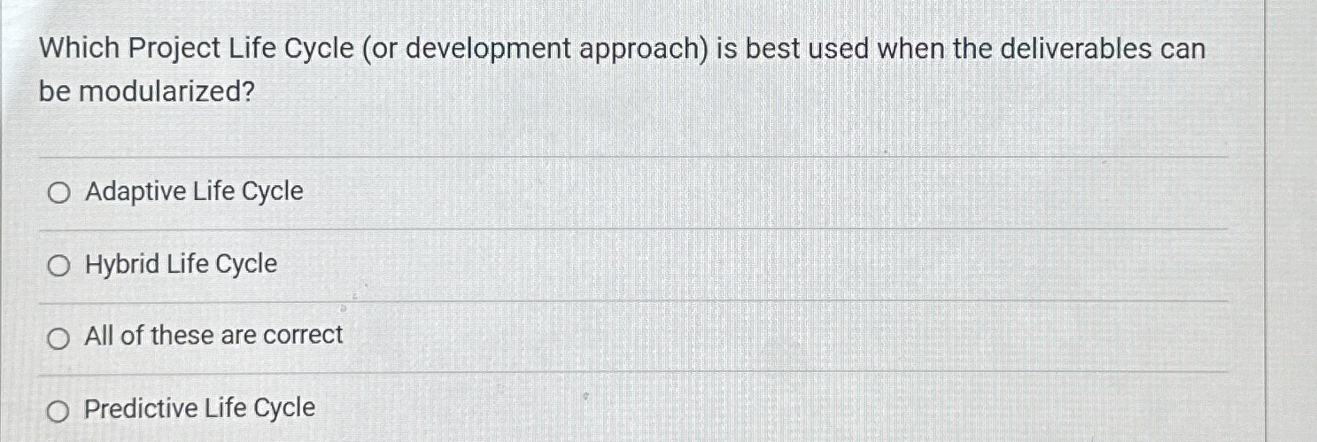  Which Project Life Cycle (or development approach) is best used when